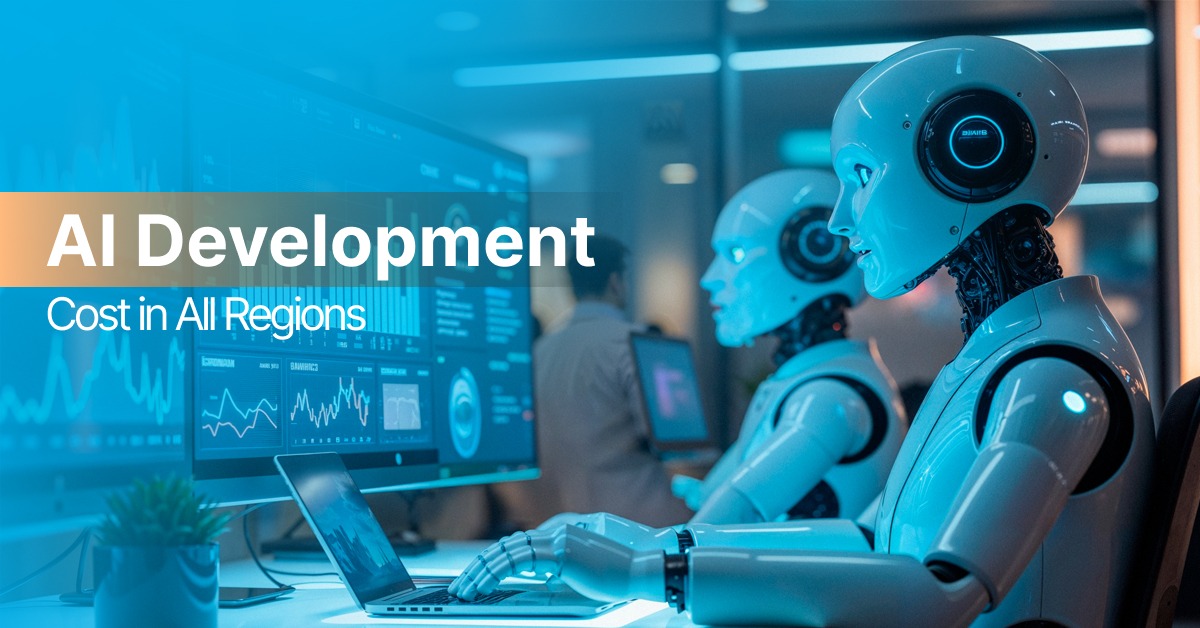 Know the latest AI Development Cost in All Regions