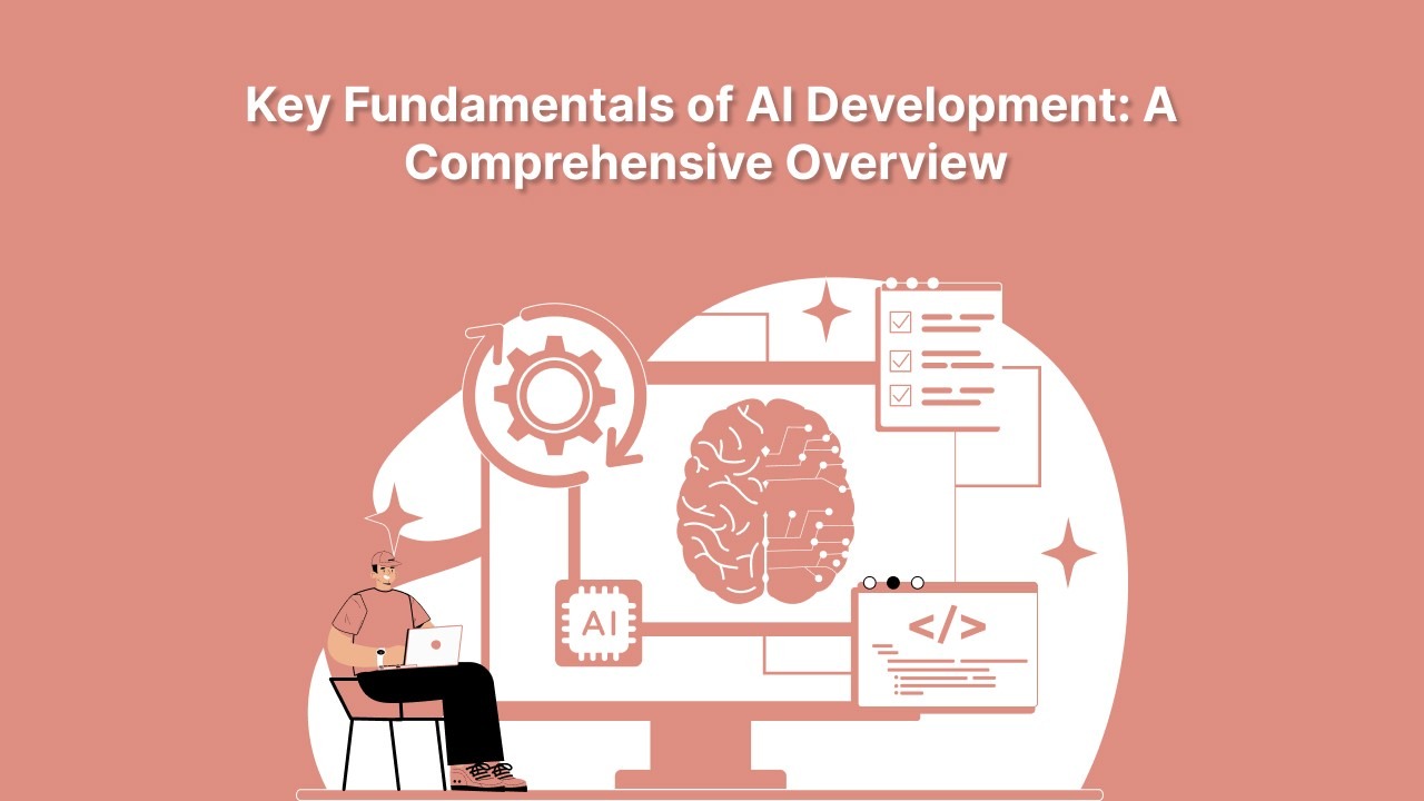 Key Fundamentals of AI Development: A Comprehensive Overview